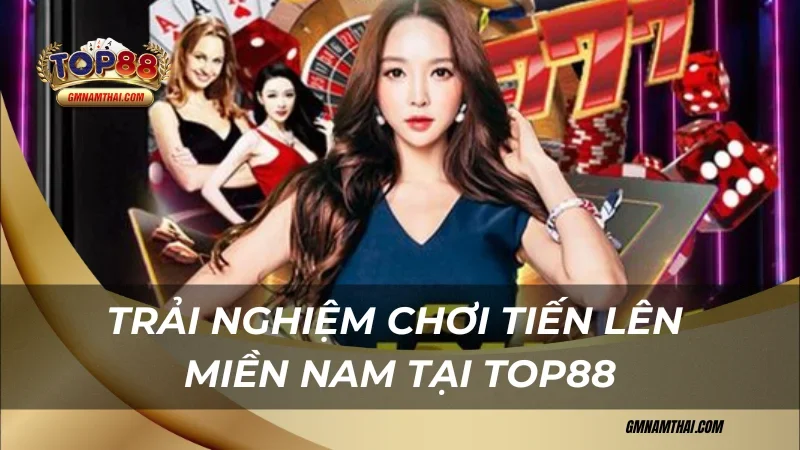 Trải nghiệm chơi tiến lên miền nam tại Top88