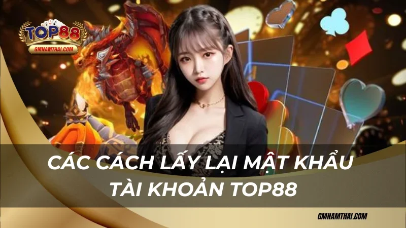 Cách lấy lại mật khẩu tài khoản Top88