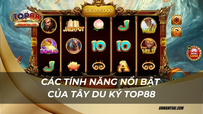Các tính năng nổi bật Tây Du Ký Top88