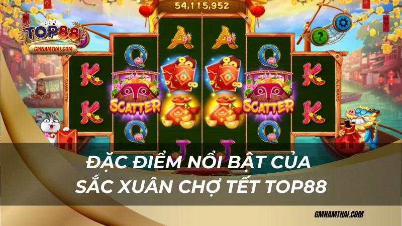 Đặc điểm nổi bật của Sắc Xuân Chợ Tết Top88