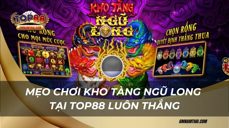 Mẹo chơi Kho Tàng Ngũ Long Top88