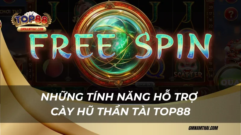 Những tính năng hỗ trợ Cày Hũ Thần Tài Top88