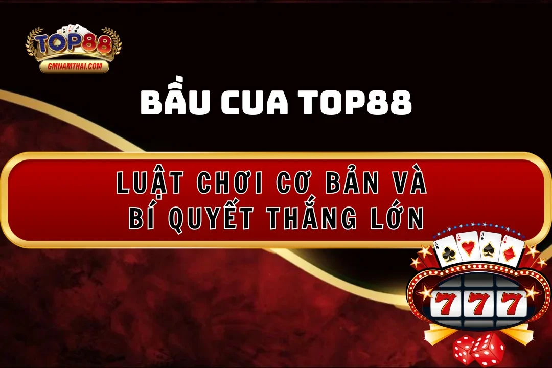Bầu Cua Top88: Luật Chơi Cơ Bản Và Bí Quyết Thắng Lớn