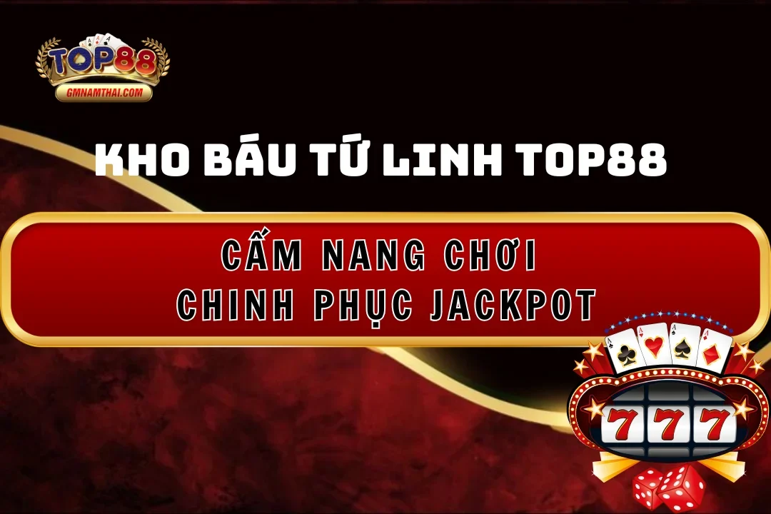 Kho Báu Tứ Linh Top88: Cẩm Nang Chơi Chinh Phục Jackpot