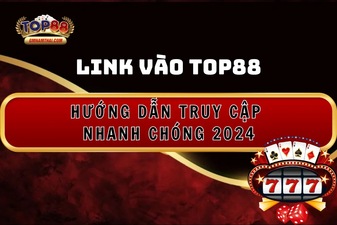 Hướng dẫn truy cập nhanh chóng link vào Top88