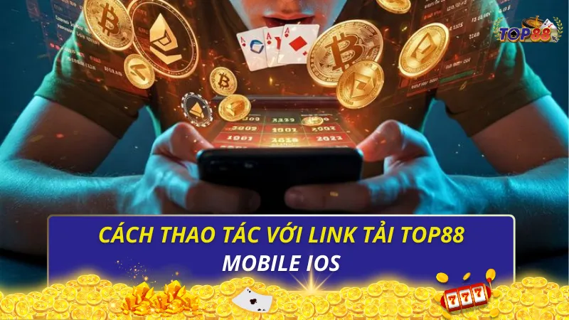 Cách thao tác với link tải Top88 mobile iOS