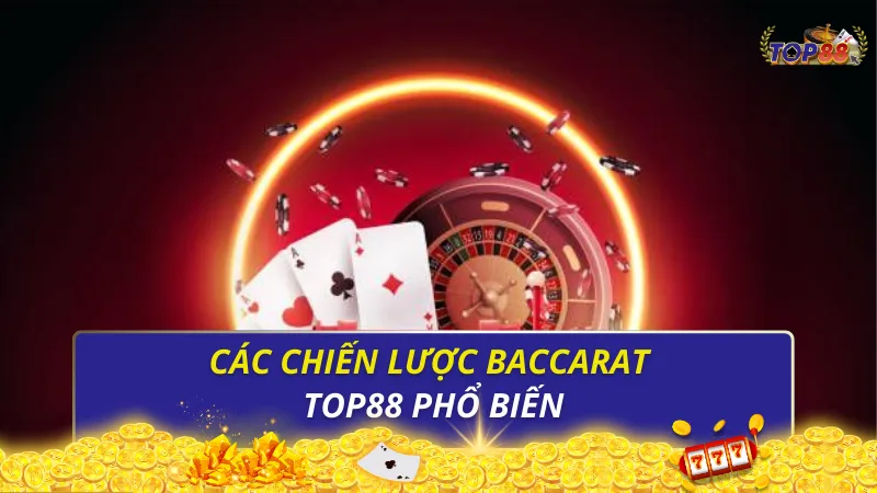 Các chiến lược Baccarat Top88 phổ biến