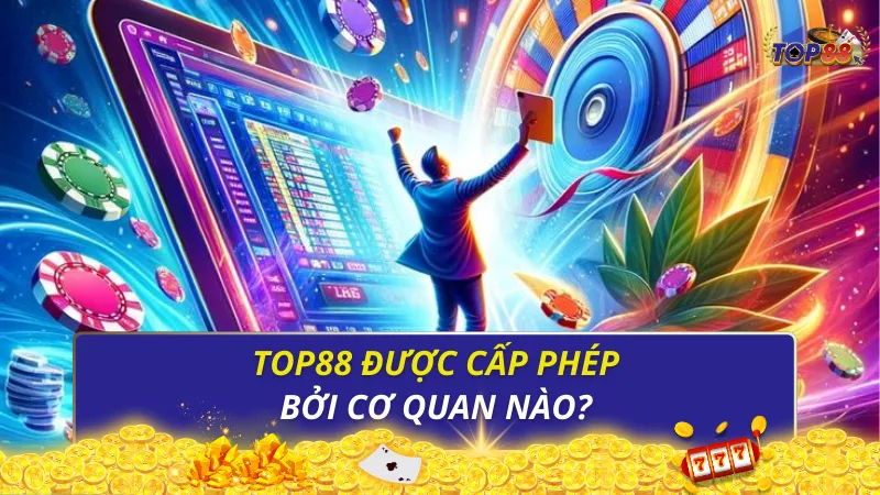 Top88 được cấp phép bởi cơ quan nào?