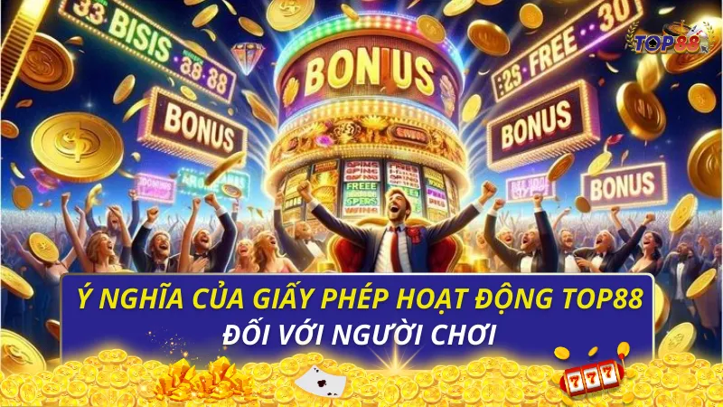 Ý nghĩa của giấy phép hoạt động Top88 đối với người chơi